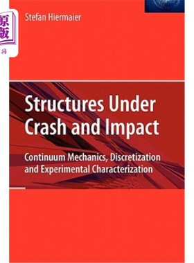 海外直订Structures Under Crash and Impact: Continuum Mechanics, Discretization and Exper 碰撞和冲击下的结构:连续介