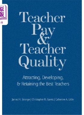 海外直订Teacher Pay and Teacher Quality: Attracting, Developing, and Retaining the Best  教师薪酬和教师质量：吸引、发展