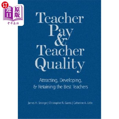 海外直订Teacher Pay and Teacher Quality: Attracting, Developing, and Retaining the Best  教师薪酬和教师质量：吸引、发展