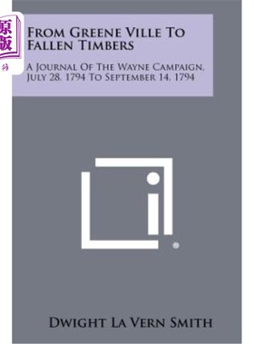 海外直订From Greene Ville to Fallen Timbers: A Journal of the Wayne Campaign, July 28, 1 《从格林维尔到倒下的木头：