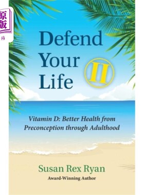 海外直订医药图书Defend Your Life II: Vitamin D: Better Health from Preconception through Adultho 保护你的生命2:维生