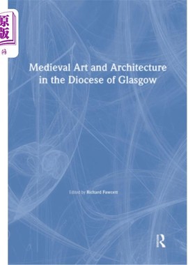 海外直订Medieval Art and Architecture in the Diocese of Glasgow 格拉斯哥教区的中世纪艺术和建筑