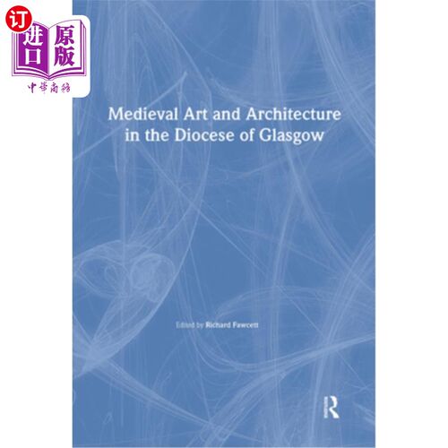 海外直订Medieval Art and Architecture in the Diocese of Glasgow 格拉斯哥教区的中世纪艺术和建筑