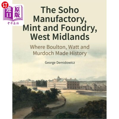 海外直订The Soho Manufactory, Mint and Foundry, West Midlands: Where Boulton, Watt and M 西米德兰兹的Soho制造厂，造