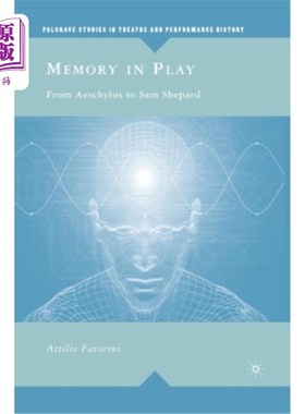 海外直订Memory in Play: From Aeschylus to Sam Shepard 游戏中的记忆:从埃斯库罗斯到山姆·谢泼德