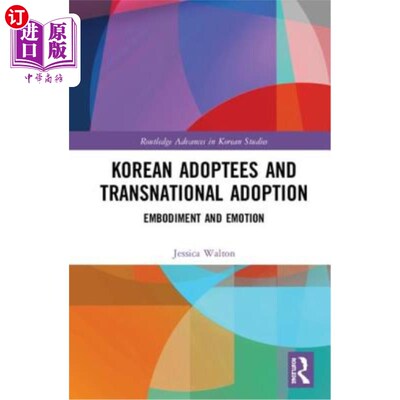 海外直订Korean Adoptees and Transnational Adoption: Embodiment and Emotion 韩国被收养者与跨国收养:体现与情感