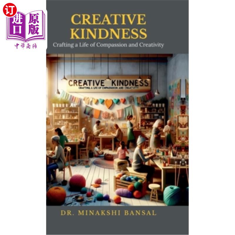 海外直订Creative Kindness: Crafting a Life of Compassion and Creativity 创造性的善良：创造一个充满同情和创造力的生