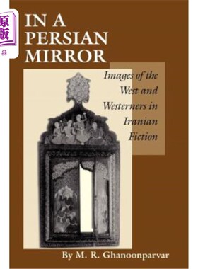 海外直订In a Persian Mirror: Images of the West and Westerners in Iranian Fiction 波斯镜中：伊朗小说中西方和西方的