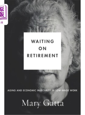 海外直订Waiting on Retirement: Aging and Economic Insecurity in Low-Wage Work 等待退休：低工资工作中的老龄化和经济