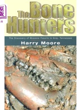 海外直订The Bone Hunters: The Discovery of Miocene Fossils in Gray, Tennessee 猎骨者:在田纳西州格雷发现中新世化石