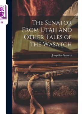 海外直订The Senator From Utah and Other Tales of the Wasatch 犹他州参议员和其他瓦萨奇人的故事
