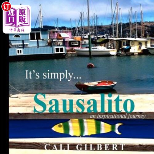 海外直订It's Simply...Sausalito: An Inspirational Journey 很简单…索萨利托：一个鼓舞人心的旅程