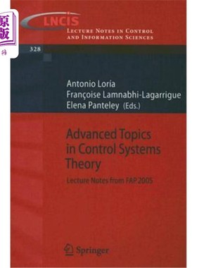 海外直订Advanced Topics in Control Systems Theory: Lecture Notes from FAP 2005 控制系统理论主题:2005年FAP课堂讲稿