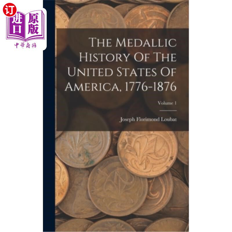 海外直订The Medallic History Of The United States Of America, 1776-1876; Volume 1 美国的奖章历史,1776-1876;卷1