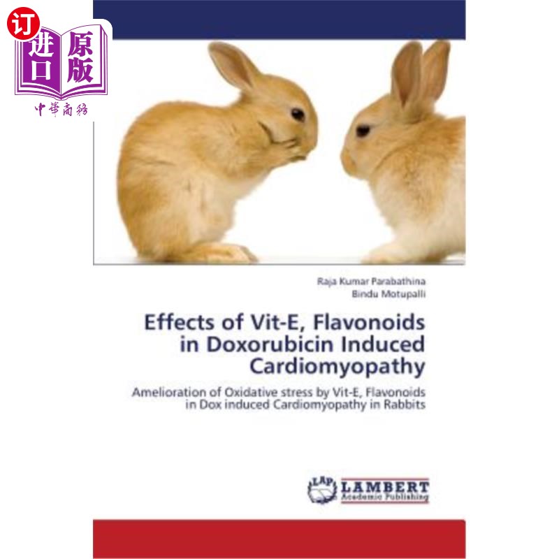 海外直订Effects of Vit-E, Flavonoids in Doxorubicin Induced Cardiomyopathy维生素E、黄酮类化合物在阿霉素诱导的心肌