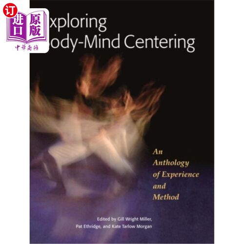 海外直订医药图书Exploring Body-Mind Centering: An Anthology of Experience and Method 探索身心定心:经验与方法选集