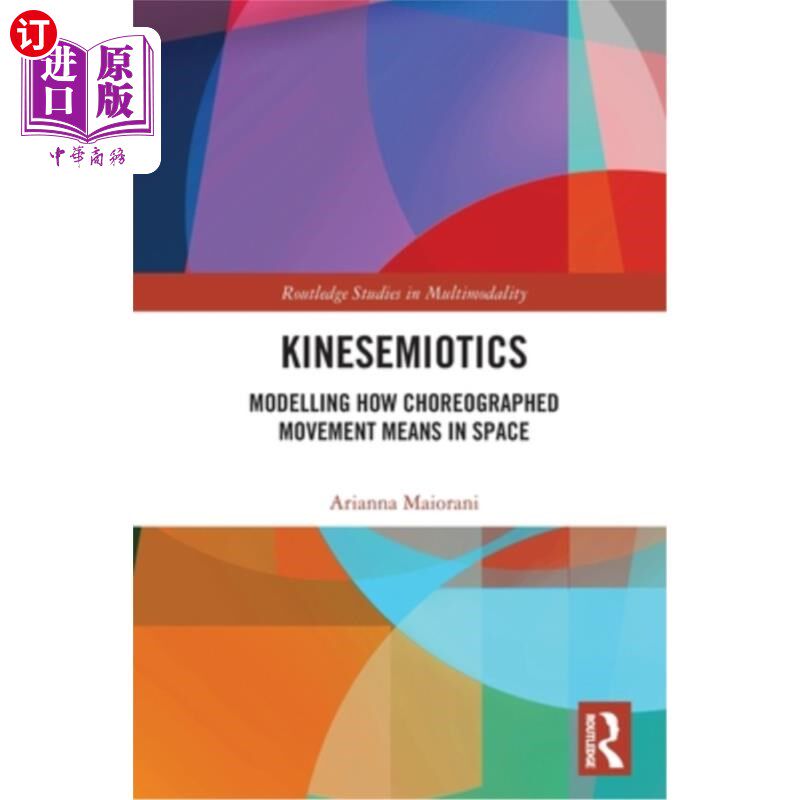 海外直订Kinesemiotics: Modelling How Choreographed Movement Means in Space 运动符号学:如何在空间中编排动作的建模