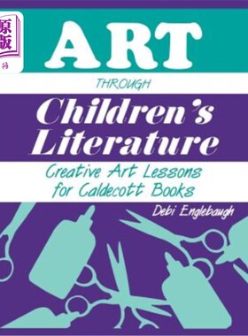 海外直订Art Through Children's Literature: Creative Art Lessons for Caldecott Books 儿童文学中的艺术：卡尔德科特书籍的创