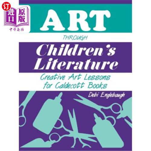 海外直订Art Through Children's Literature: Creative Art Lessons for Caldecott Books 儿童文学中的艺术：卡尔德科特书籍的创