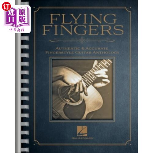 海外直订Flying Fingers: Authentic & Accurate Fingerstyle Guitar Anthology: Authentic & A 飞行手指:真实和准确的手指