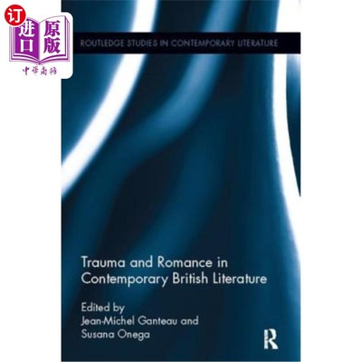 海外直订Trauma and Romance in Contemporary British Literature 英国当代文学中的创伤与浪漫