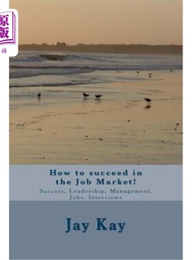 海外直订How to succeed in the Job Market!: Success, Leadership, Management, Jobs, Interv 如何在就业市场取得成功!:成