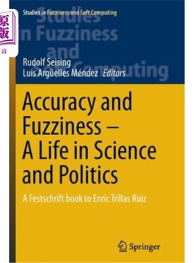海外直订Accuracy and Fuzziness. a Life in Science and Politics: A Festschrift Book to En 准确性和模糊性。科学与政治