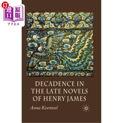 海外直订Decadence in the Late Novels of Henry James 亨利·詹姆斯晚期小说中的颓废