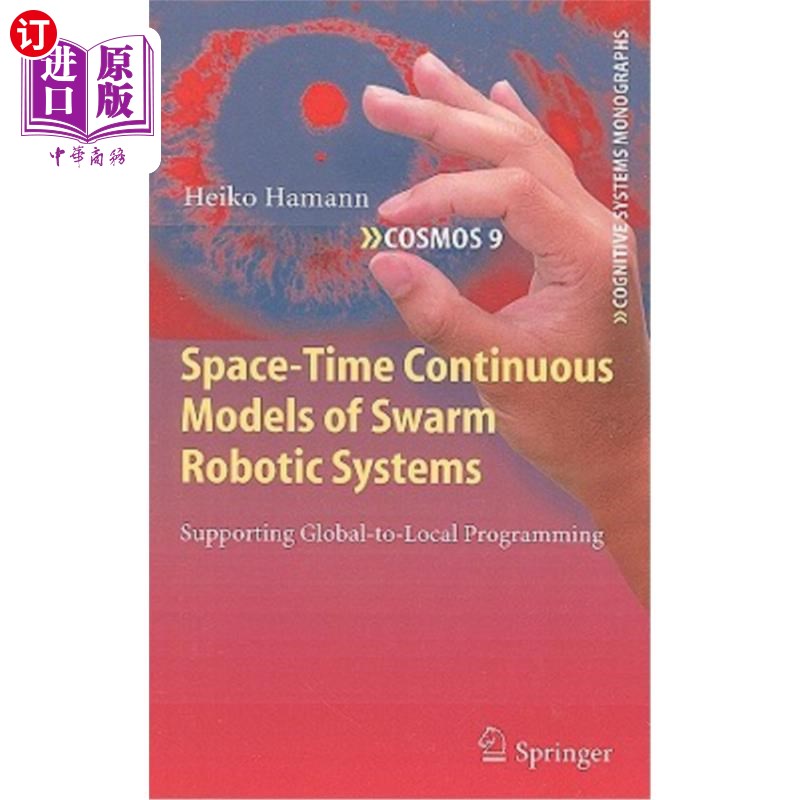 海外直订Space-Time Continuous Models of Swarm Robotic Systems: Supporting Global-To-Loca 群机器人系统的时空连续模型