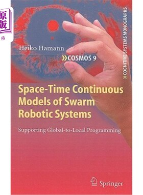 海外直订Space-Time Continuous Models of Swarm Robotic Systems: Supporting Global-To-Loca 群机器人系统的时空连续模型