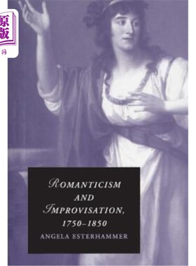 海外直订Romanticism and Improvisation, 1750-1850 浪漫主义与即兴创作，1750-1850年