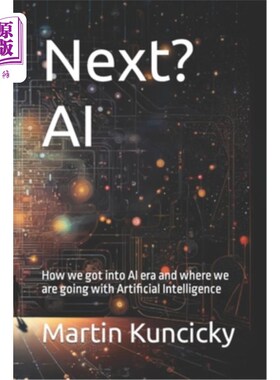 海外直订Next? AI: How we got into AI era and where we are going with Artificial Intellig 下一个?人工智能：我们是如