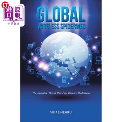 海外直订Global Wireless Spiderweb: The Invisible Threat Posed by Wireless Radiation 全球无线蜘蛛网:无线辐射带来的无