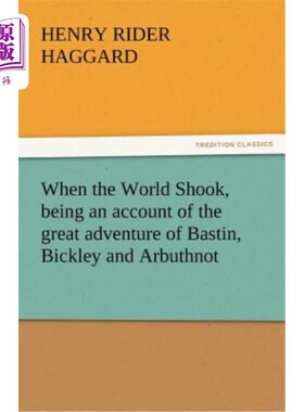 海外直订When the World Shook, Being an Account of the Great Adventure of Bastin, Bickley 《当世界震动时，巴斯丁、比