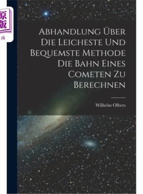 海外直订Abhandlung über die Leicheste und Bequemste Methode die Bahn Eines Cometen zu Be 以及研究最简易、最舒适的方