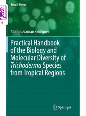 海外直订Practical Handbook of the Biology and Molecular Diversity of Trichoderma Species 热带地区木霉菌物种生物学和