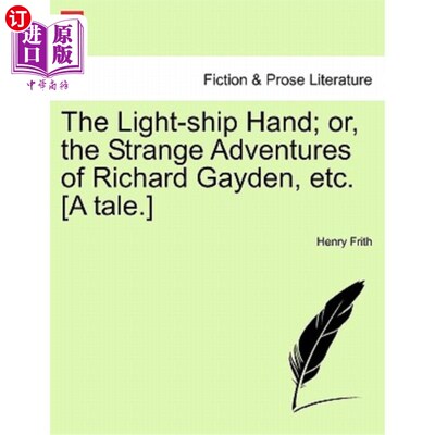 海外直订The Light-Ship Hand; Or, the Strange Adventures of Richard Gayden, Etc. [A Tale. 灯船手;或者，《理查德·盖登