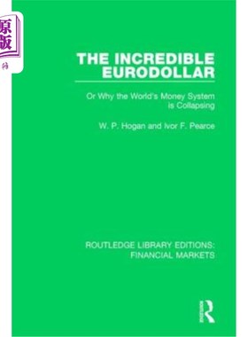 海外直订The Incredible Eurodollar: Or Why the World's Money System Is Collapsing 不可思议的欧洲美元:或者为什么世界