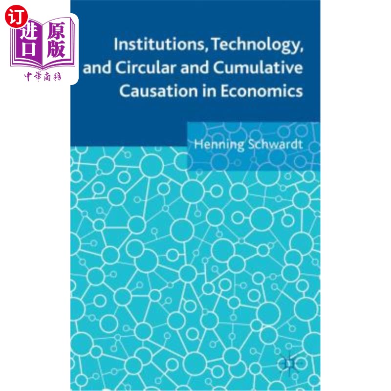 海外直订Institutions, Technology, and Circular and Cumulative Causation in Economics 制度、技术以及经济学中的循环和