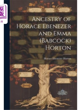 海外直订Ancestry of Horace Ebenezer and Emma (Babcock) Horton 霍勒斯·埃比尼泽和艾玛·霍顿的祖先