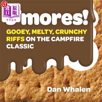 海外直订S'Mores!: Gooey, Melty, Crunchy Riffs on the Campfire Classic 更多！：粘粘的、融化的、脆脆的篝火经典步枪