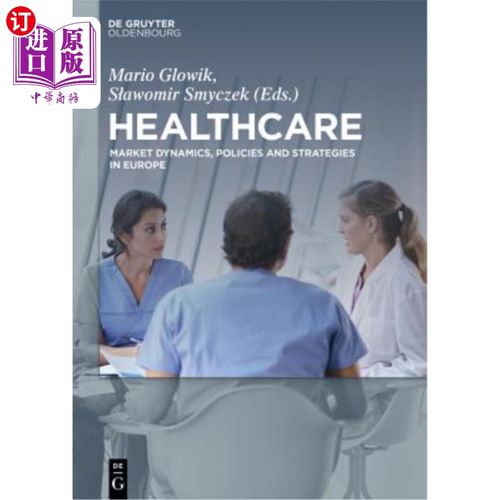 海外直订医药图书Healthcare: Market Dynamics, Policies and Strategies in Europe 医疗保健：欧洲的市场动态、政策和战略
