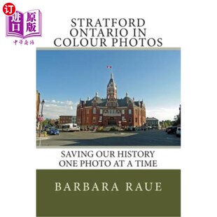 海外直订Stratford Ontario in Colour Photos: Saving Our History One Photo at a Time 安大略斯特拉特福德彩色照片:一次