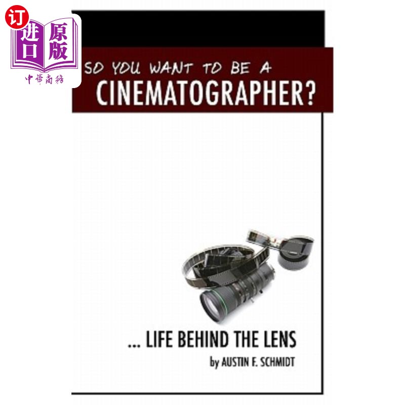 海外直订So You Want To Be A Cinematographer?: ... Life Behind The Lens 所以你想成为一名摄影师？: ... 镜头后的生活