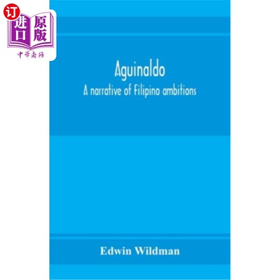 海外直订Aguinaldo: a narrative of Filipino ambitions 阿奎纳尔多：菲律宾野心的叙事