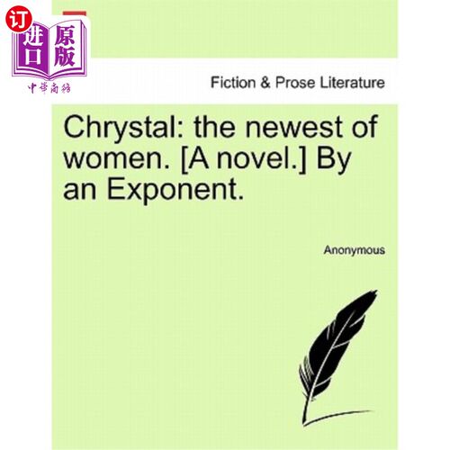 海外直订Chrystal: The Newest of Women. [A Novel.] by an Exponent. 克里斯托尔:最新的女性。(一本小说。)。