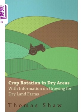 海外直订Crop Rotation in Dry Areas - With Information on Growing for Dry Land Farms 干旱地区的作物轮作-与为旱地农场