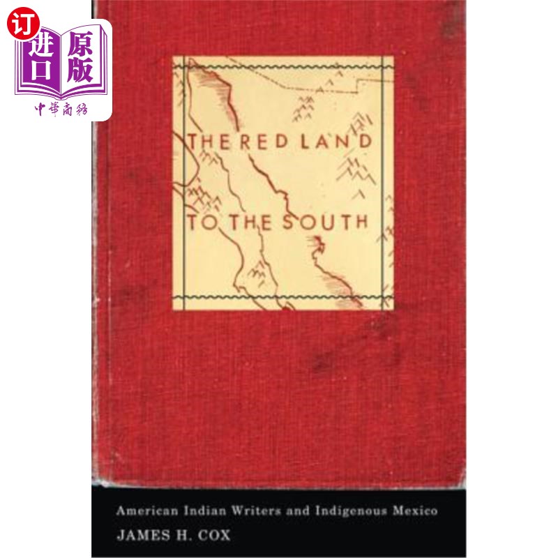 海外直订The Red Land to the South: American Indian Writers and Indigenous Mexico 南方的红色土地:美国印第安作家和墨