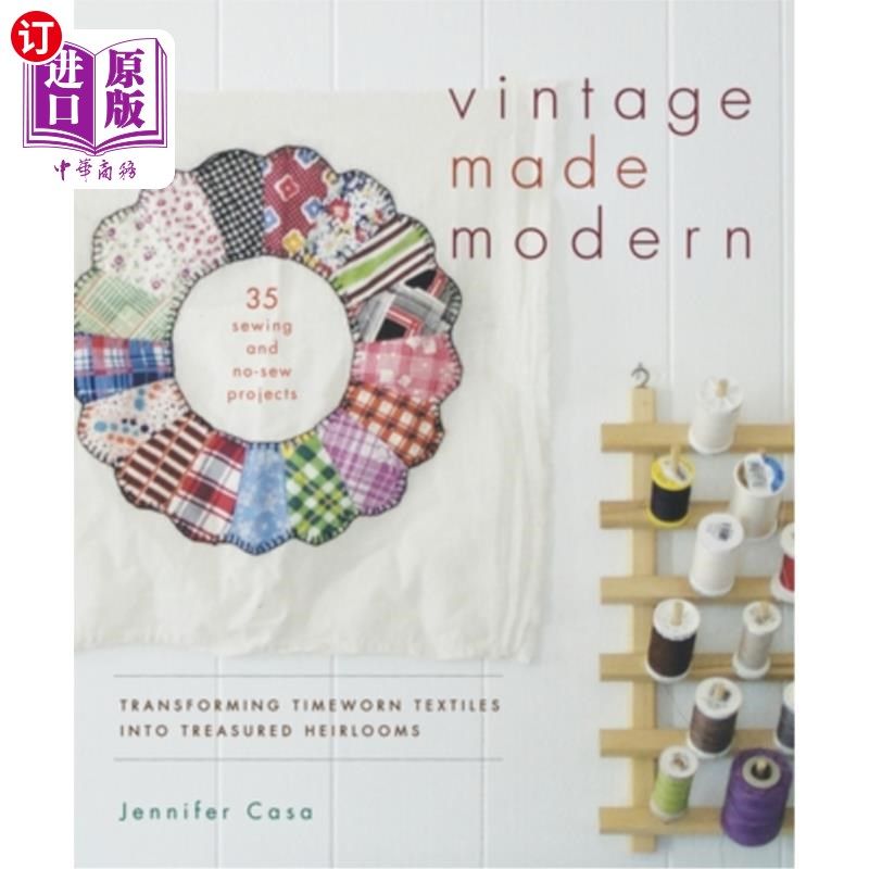 海外直订Vintage Made Modern: Transforming Timeworn Textiles into Treasured Heirlooms 复古制造现代：将古老的纺织品变,书籍/杂志/报纸,生活类原版书,淘宝优惠券,粉丝福利购,淘宝优惠卷