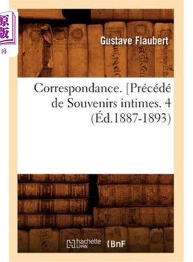 海外直订法语 Correspondance. [Précédé de Souvenirs Intimes. 4 (éd.1887-1893) 信件。[先前的《亲密回忆》4(1887-1893版